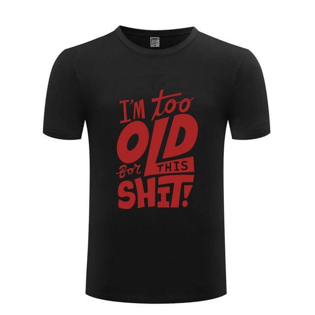 I am too old for this Funny T-shirt