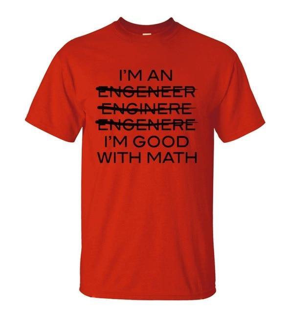 I'm An Engineer I'm Good With Math T-shirt