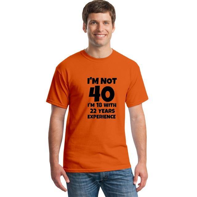 I'm NOT 40 I'm 18 with 22 Years Experience Funny T-shirt