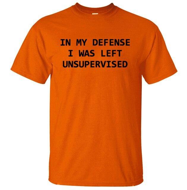 In My Defense I Was Left Unsupervised Funny T-shirt