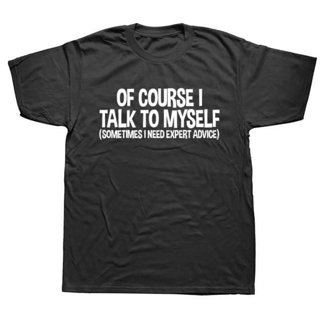 Of Course I Talk to Myself Sometimes Sarcasm T-Shirt