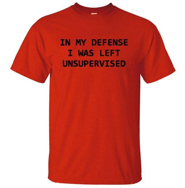 In My Defense I Was Left Unsupervised Funny T-shirt