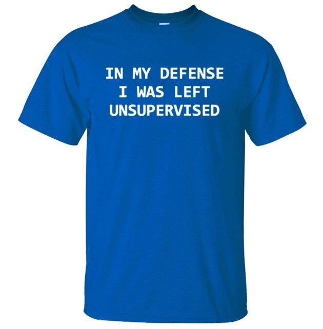 In My Defense I Was Left Unsupervised Funny T-shirt