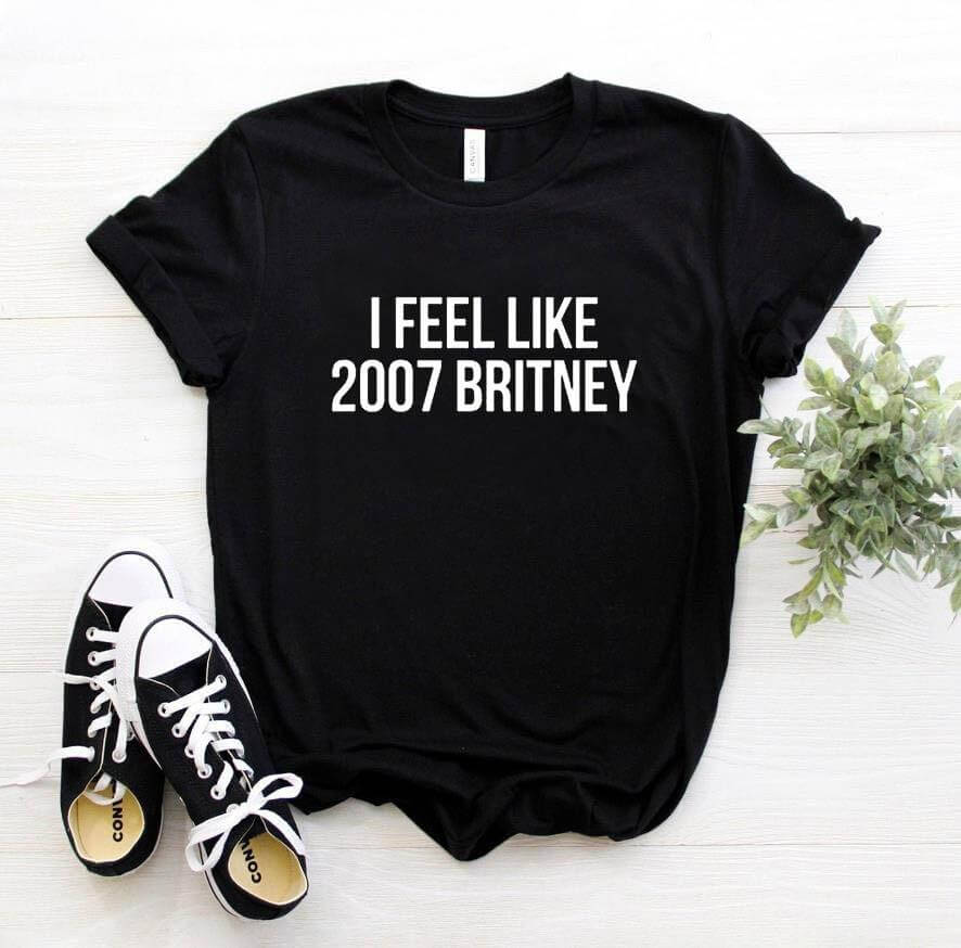 I feel like 2007 Britney Unisex Funny T-shirt