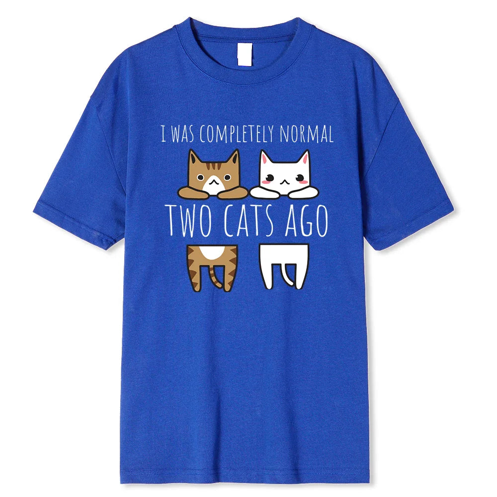 I Was Completely Normal Two Cats Ago Breathable Funny T-Shirt