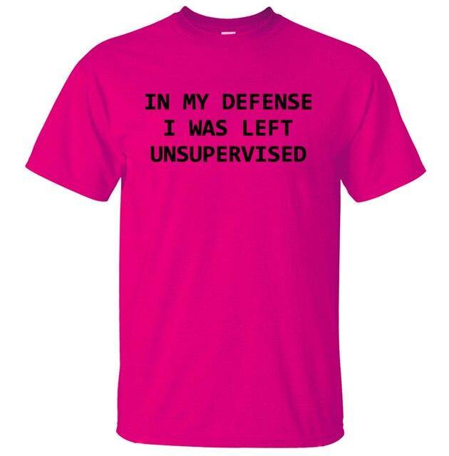 In My Defense I Was Left Unsupervised Funny T-shirt