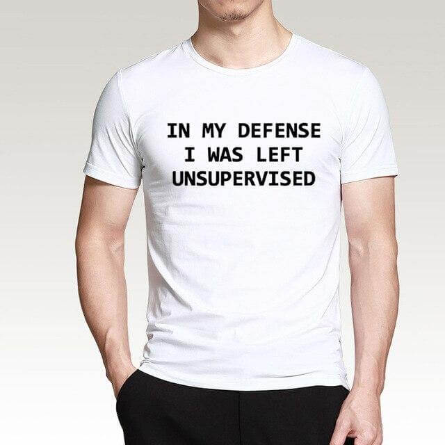 In My Defense I Was Left Unsupervised Funny T-shirt