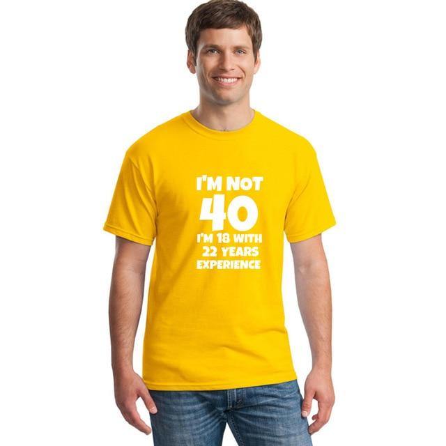 I'm NOT 40 I'm 18 with 22 Years Experience Funny T-shirt