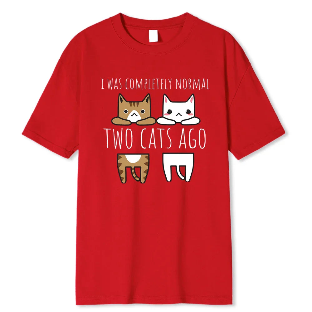 I Was Completely Normal Two Cats Ago Breathable Funny T-Shirt