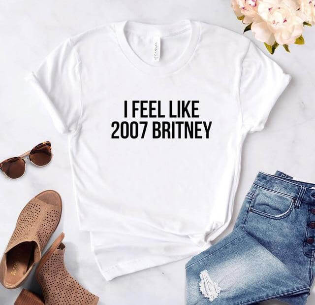 I feel like 2007 Britney Unisex Funny T-shirt