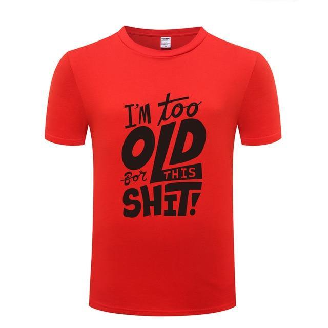 I am too old for this Funny T-shirt