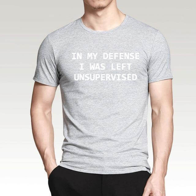 In My Defense I Was Left Unsupervised Funny T-shirt