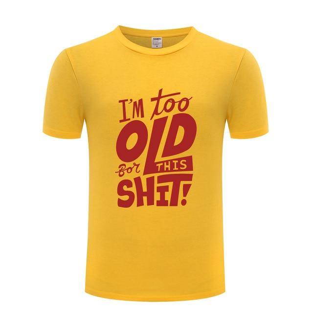 I am too old for this Funny T-shirt