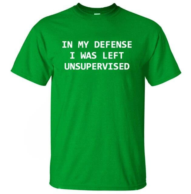 In My Defense I Was Left Unsupervised Funny T-shirt