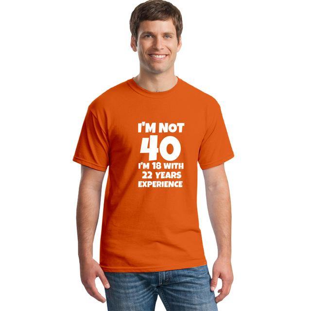 I'm NOT 40 I'm 18 with 22 Years Experience Funny T-shirt