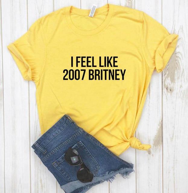 I feel like 2007 Britney Unisex Funny T-shirt