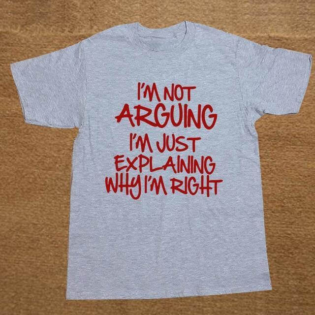 I'm not arguing just explaining why I'm right Funny T-shirt