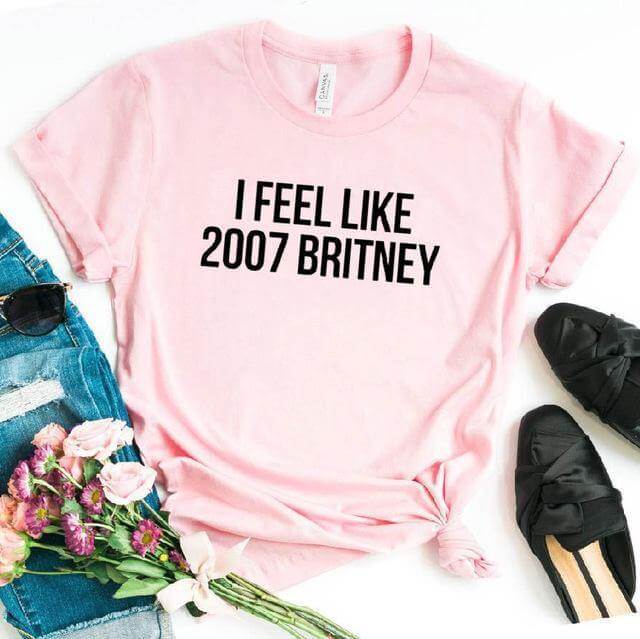 I feel like 2007 Britney Unisex Funny T-shirt