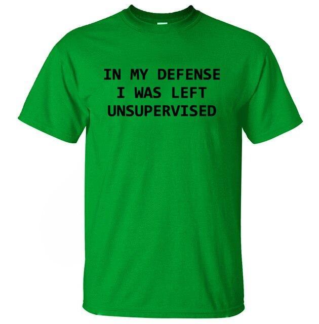 In My Defense I Was Left Unsupervised Funny T-shirt